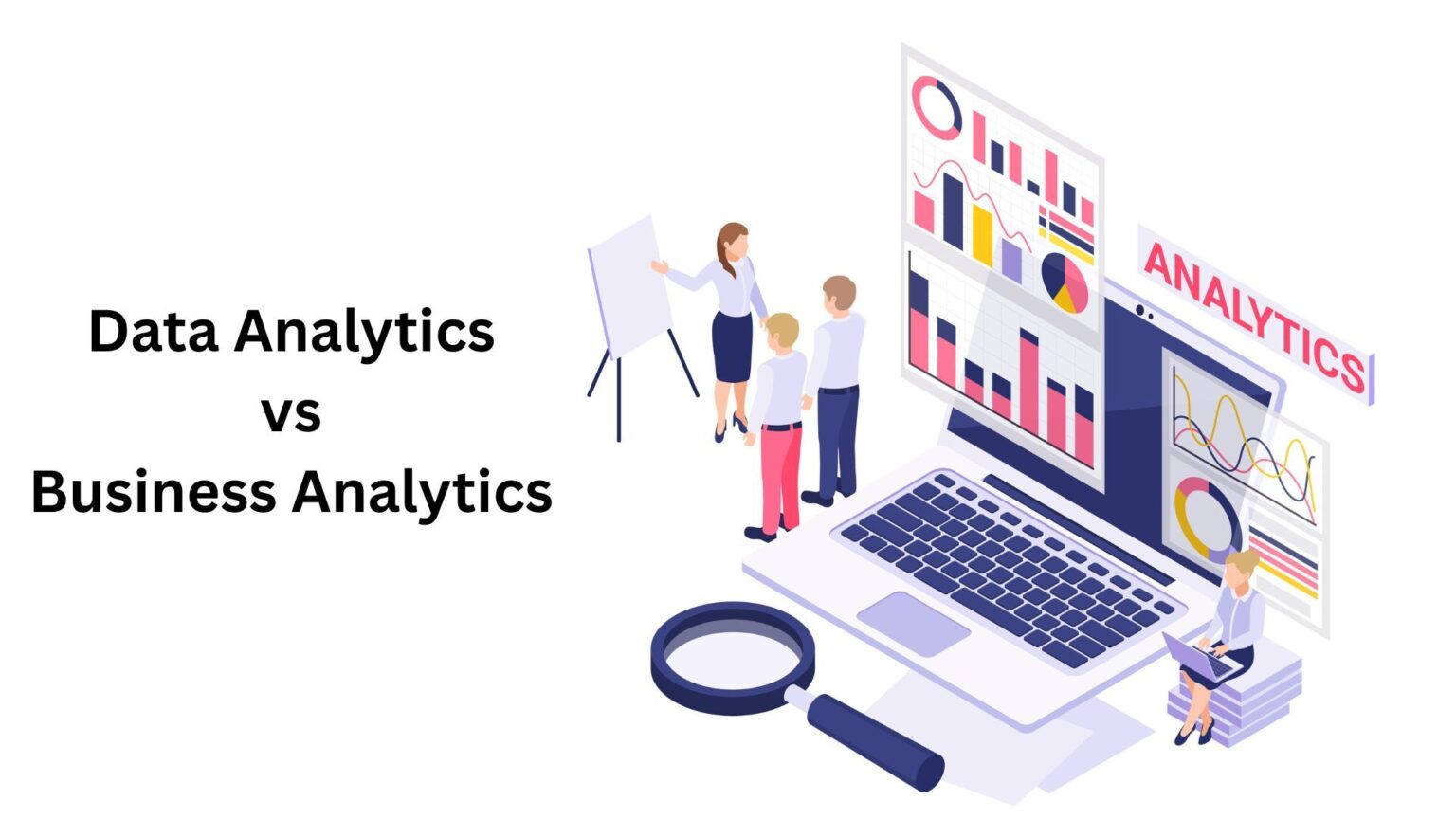 Data Analytics vs Business Analytics: A Comparative Analysis